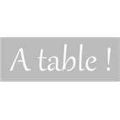 Pochoir Adhésif Lettrage 11 x 2.5 cm A Table !